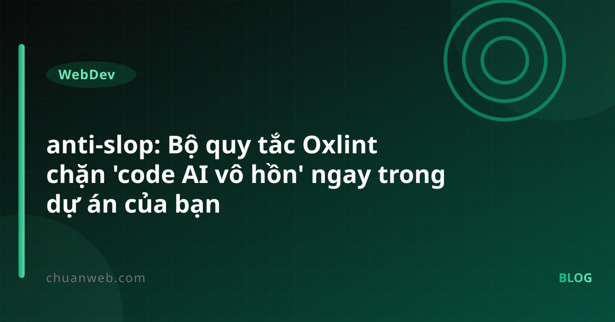 anti-slop: Bộ quy tắc Oxlint chặn 'code AI vô hồn' ngay trong dự án của bạn