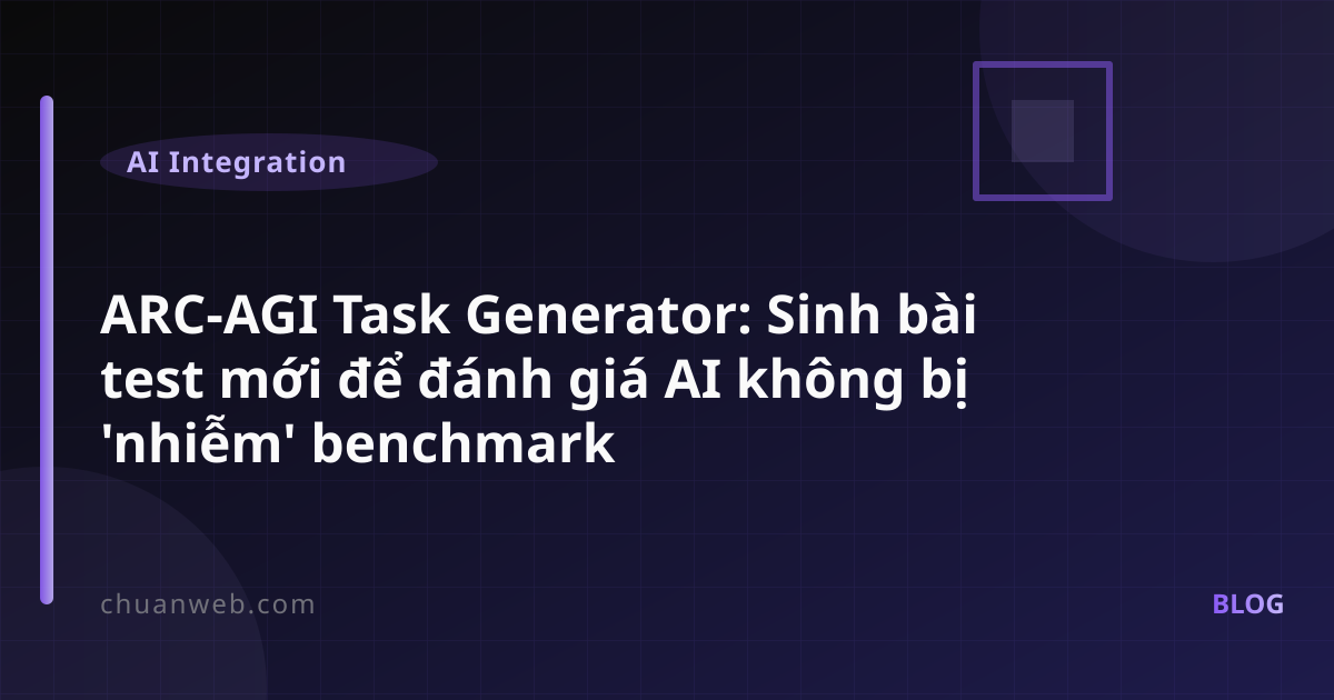 ARC-AGI Task Generator: Sinh bài test mới để đánh giá AI không bị 'nhiễm' benchmark