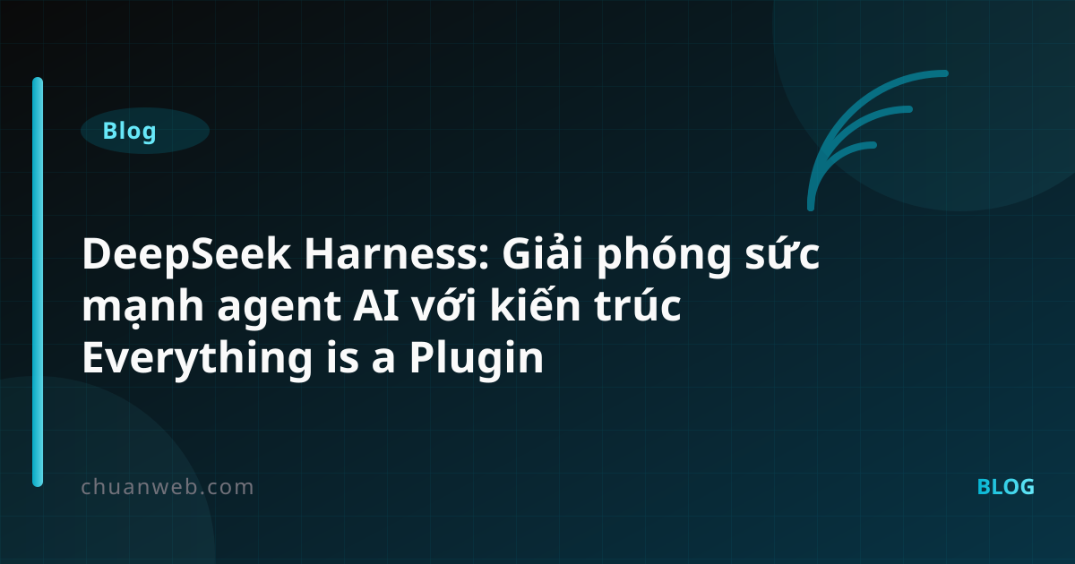 DeepSeek Harness: Giải phóng sức mạnh agent AI với kiến trúc Everything is a Plugin