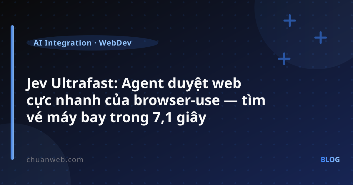 Jev Ultrafast: Agent duyệt web cực nhanh của browser-use — tìm vé máy bay trong 7,1 giây