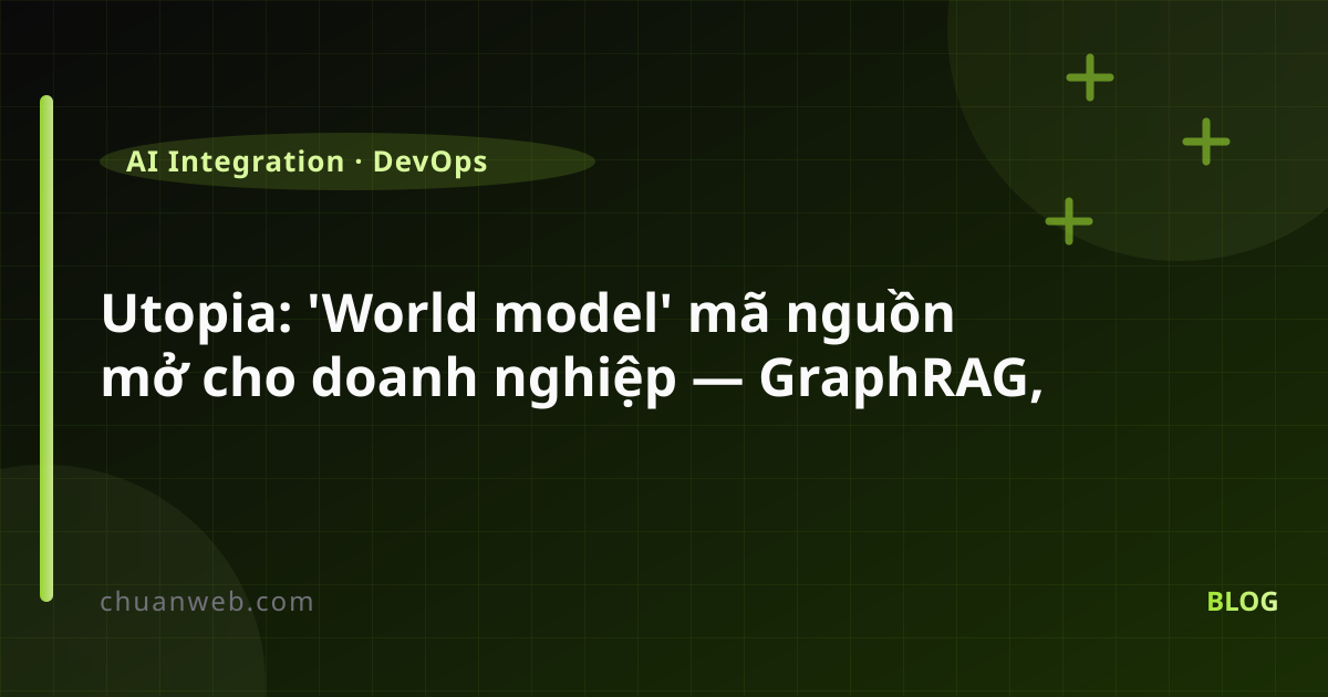 Utopia: 'World model' mã nguồn mở cho doanh nghiệp — GraphRAG, agent memory và dữ liệu bi-temporal